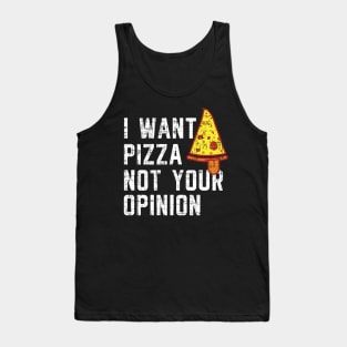 I want pizza not your opinion Shirt Funny Pizza T-shirt Tank Top